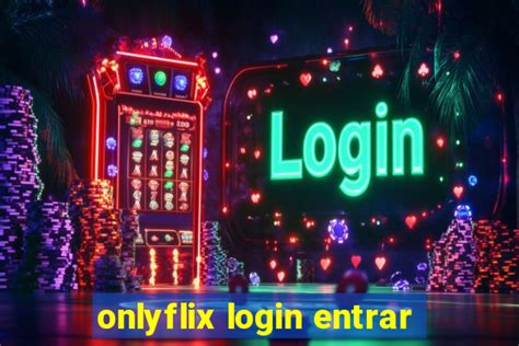 onlyflix login e senha